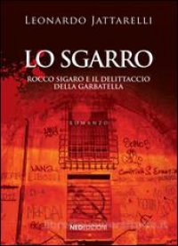 “Lo Sgarro — Rocco Sigaro e il delittaccio della Garbatella” l’ultimo romanzo di Leonardo Jattarelli