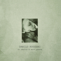 In realtà è solo paura: l&#039;EP d&#039;esordio del cantautore siciliano Danilo Ruggero