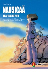 Nausicaä della Valle del vento. L’opera della vita di Hayao Miyazaki dal manga al film di animazione, il libro di Ilaria Vigorito