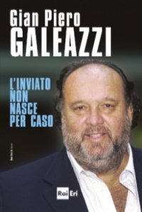 &quot;L&#039;inviato non esce per caso&quot;: il racconto di Gian Piero Galeazzi, in libreria dal 26 gennaio