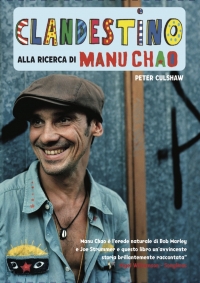 &quot;Clandestino - Alla Ricerca di Manu Chao&quot;, la prima biografia autorizzata di Manu Chao