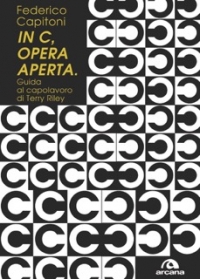 “In C, opera aperta - guida al capolavoro di Terry Riley”: Federico Capitoni presenta il suo libro