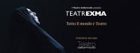 TEATREXMA - Tutto il mondo è teatro - Cagliari, EXMA 25 ottobre 2019 / 10 maggio 2020