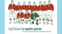 In libreria la nuova versione de “La squadra spezzata” di Luigi Bolognini, tra calcio e Storia