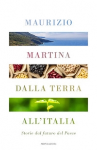 Dalla terra all&#039;Italia, storie dal futuro del Paese di Maurizio Martina