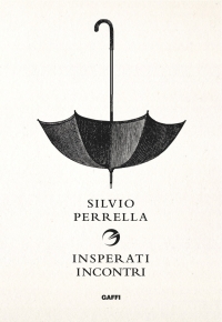 &quot;Insperati incontri&quot;: il nuovo, polifonico libro di Silvio Perrella