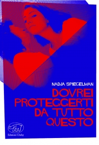 Un racconto al femminile: &quot;Dovrei proteggerti da tutto questo&quot; di Nadja Spiegelman