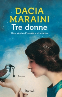 Il nuovo romanzo di Dacia Maraini:  “Tre donne. Una storia d’amore e disamore”